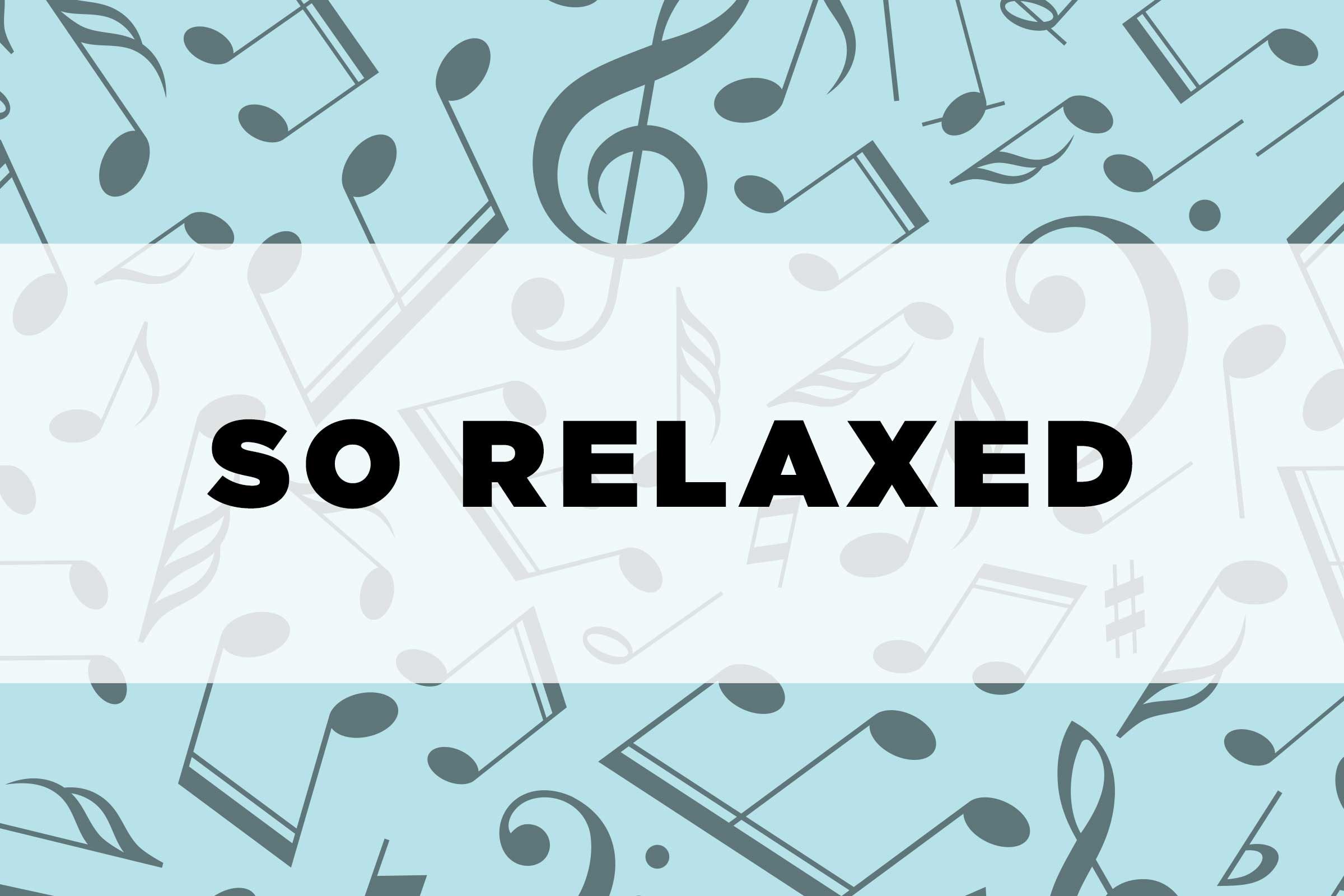 graphic text: So relaxed