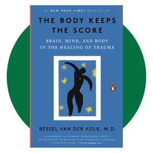 The Body Keeps the Score