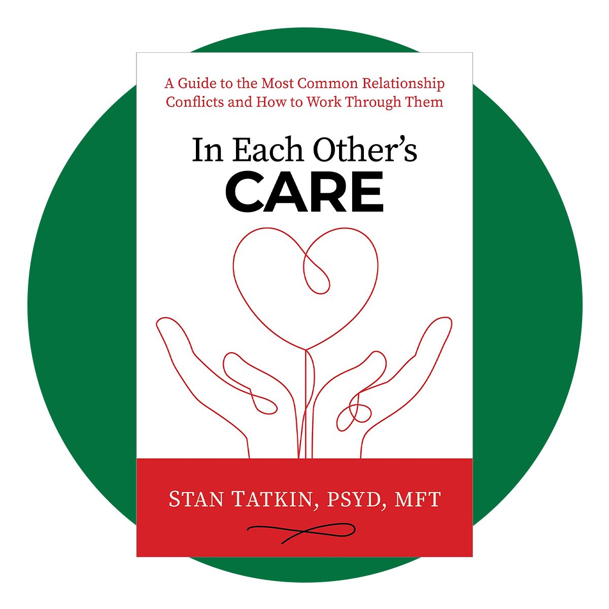 In Each Other's Care: A Guide to the Most Common Relationship Conflicts and How to Work Through Them